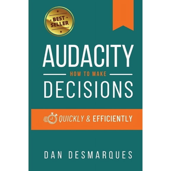 Audacity: How to Make Decisions Quickly and Efficiently, (Paperback)