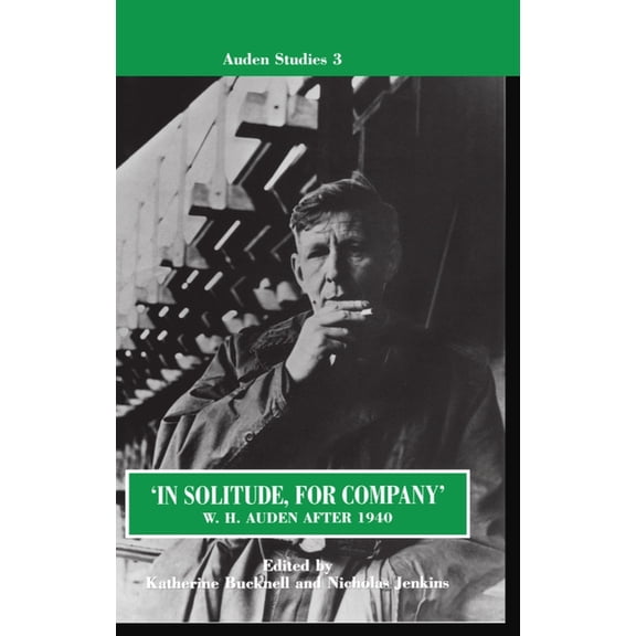 Auden Studies In Solitude, for Company: W. H. Auden After 1940: Unpublished Prose and Recent Criticism, Book 3, (Hardcover)