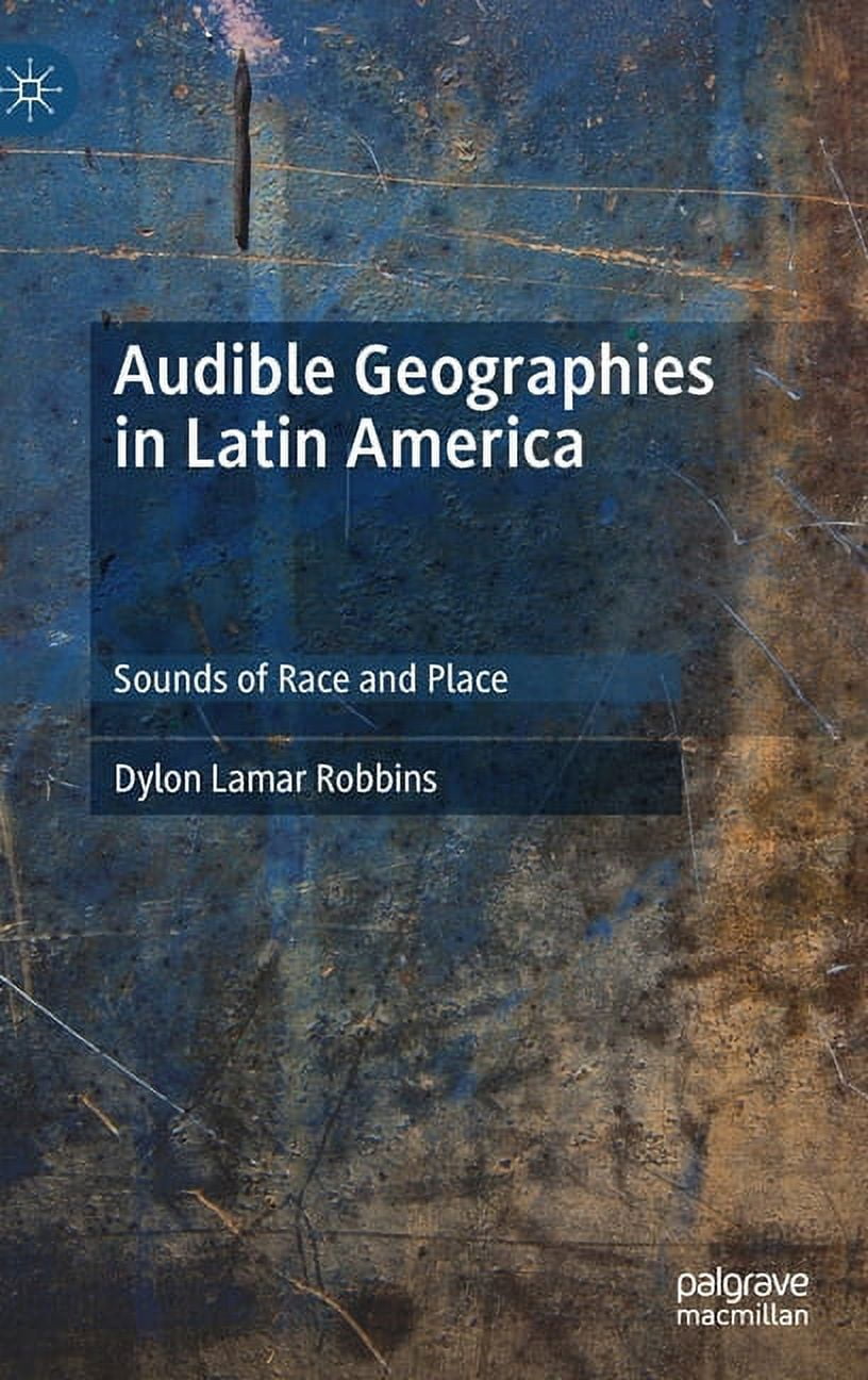 Audible Geographies in Latin America: Sounds of Race and Place ...