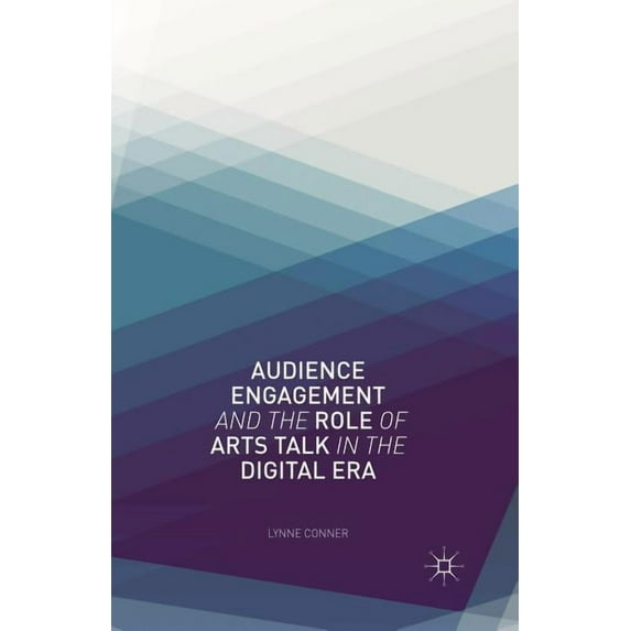 Audience Engagement and the Role of Arts Talk in the Digital Era, (Paperback)