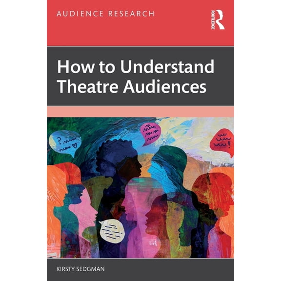 Audience Research How to Understand Theatre Audiences, (Paperback)