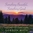thumbnail image 1 of Gordon Mote - Something Beautiful, Something Good: Songs Of Bill & Gloria Gaither - Music & Performance - CD, 1 of 1