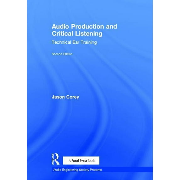 Audio Engineering Society Presents Audio Production and Critical Listening: Technical Ear Training, (Hardcover)