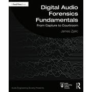 Audio Engineering Society Presents Digital Audio Forensics Fundamentals From Capture to Courtroom, Paperback