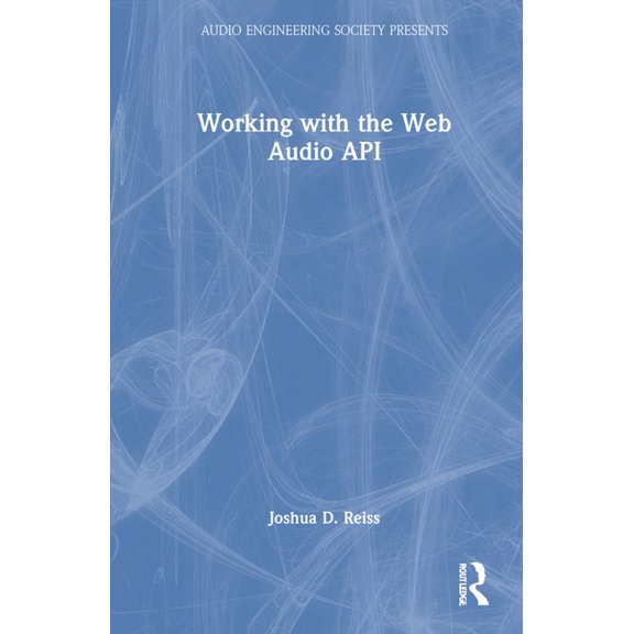 Audio Engineering Society Presents Working with the Web Audio API, (Hardcover)