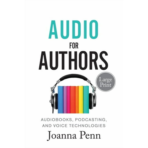 Books for Writers Audio For Authors Large Print: Audiobooks, Podcasting, And Voice Technologies, Book 11, (Paperback)