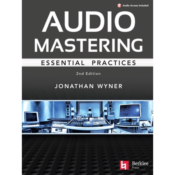 Audio Mastering - Essential Practics: New 2nd Edition Includes Updated Material on Loudness and Level Plus Ai's Place in, (Paperback)