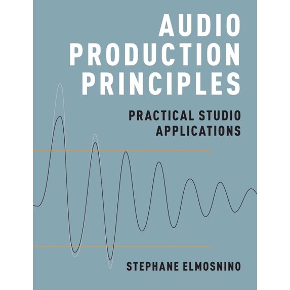 Audio Production Principles: Practical Studio Applications, (Paperback)