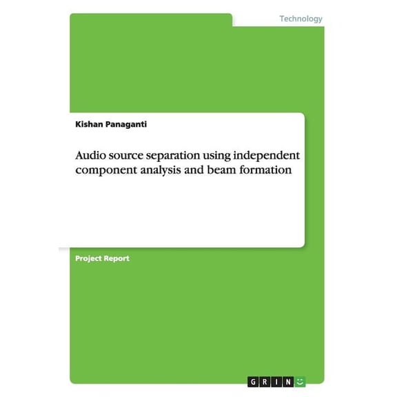 Audio source separation using independent component analysis and beam formation (Paperback)