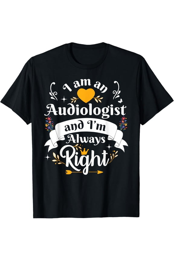 Audiologist Always Right For Women Audiology Ear Doctors T-Shirt