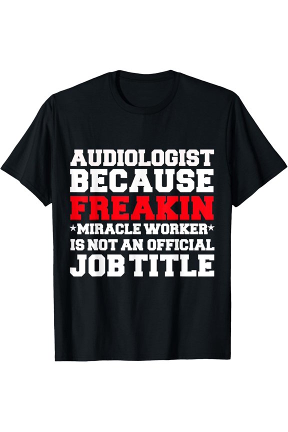Audiologist Miracle Worker Audiology Funny Graduation gift T-Shirt