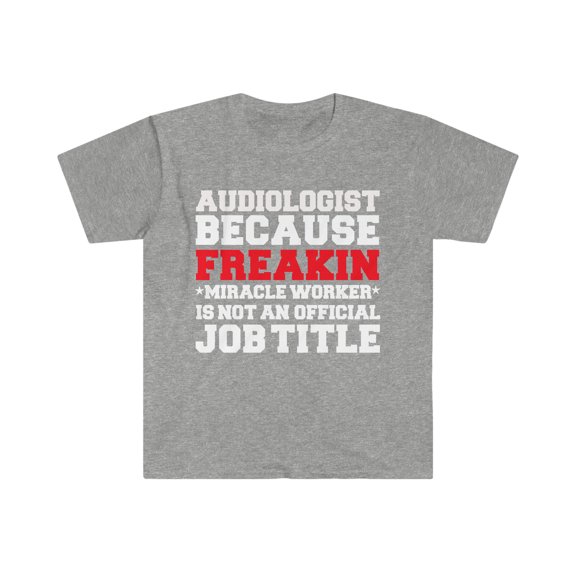 Audiologist because Miracle Worker not a job title Unisex T-shirt S-3XL