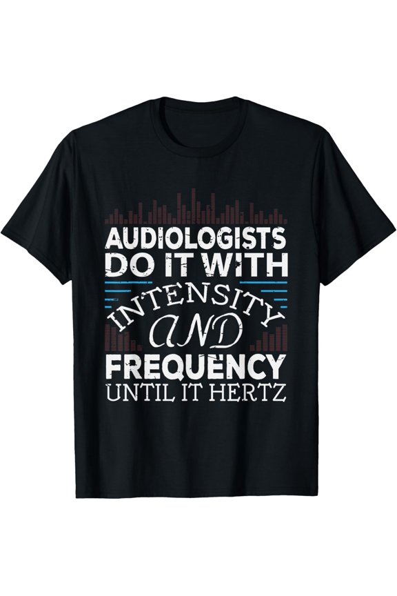 Audiologists Frequency Hertz Gift For Audiology Doctor T-Shirt men and women can wear, black, white, gifts
