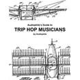 thumbnail image 1 of Audiophile's Guide to Trip Hop Musicians (Paperback), 1 of 1