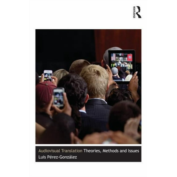 Audiovisual Translation: Theories, Methods and Issues, (Paperback)
