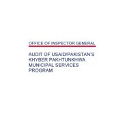 Audit of USAID/Pakistans Khyber Pakhtunkhwa Municipal Services Program, Paperback