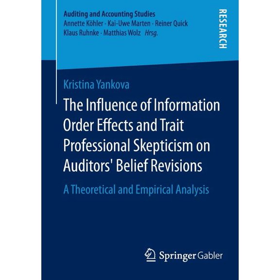 Auditing and Accounting Studies The Influence of Information Order Effects and Trait Professional Skepticism on Auditors' Belief Revisions: A Theor, (Paperback)