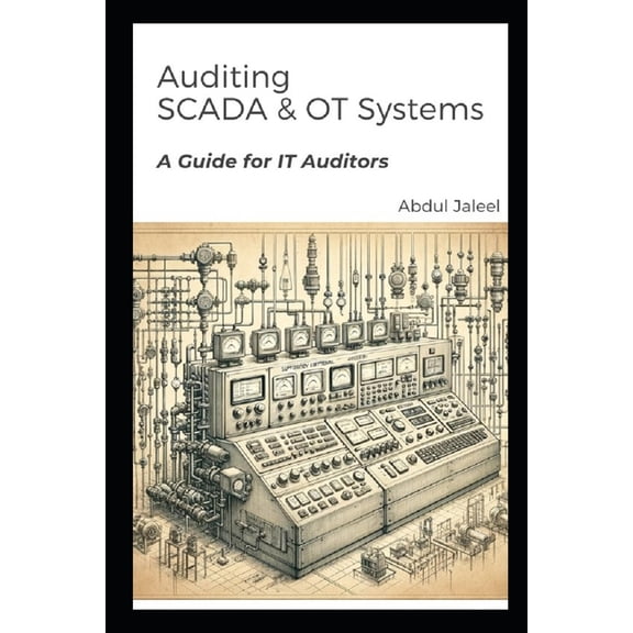Auditing SCADA and OT Systems: A Guidance for IT Auditors (Paperback)