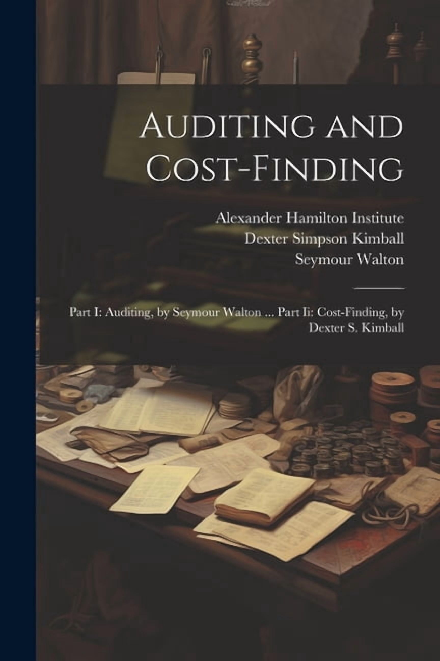 Auditing and Cost-Finding: Part I: Auditing, by Seymour Walton ... Part ...