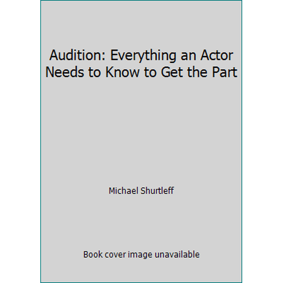 Pre-Owned Audition: Everything an Actor Needs to Know to Get the Part (Hardcover) 0802705901 9780802705907