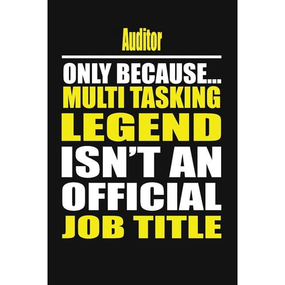 Auditor Only Because Multi Tasking Legend Isn't an Official Job Title, (Paperback)