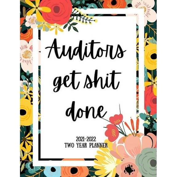 Auditors Get Shit Done 2021-2022 Two Year Planner: 2 Year Monthly Planner, 24 Months Calendar and organizer, Gift for Auditor - Flower Cover (Paperback)