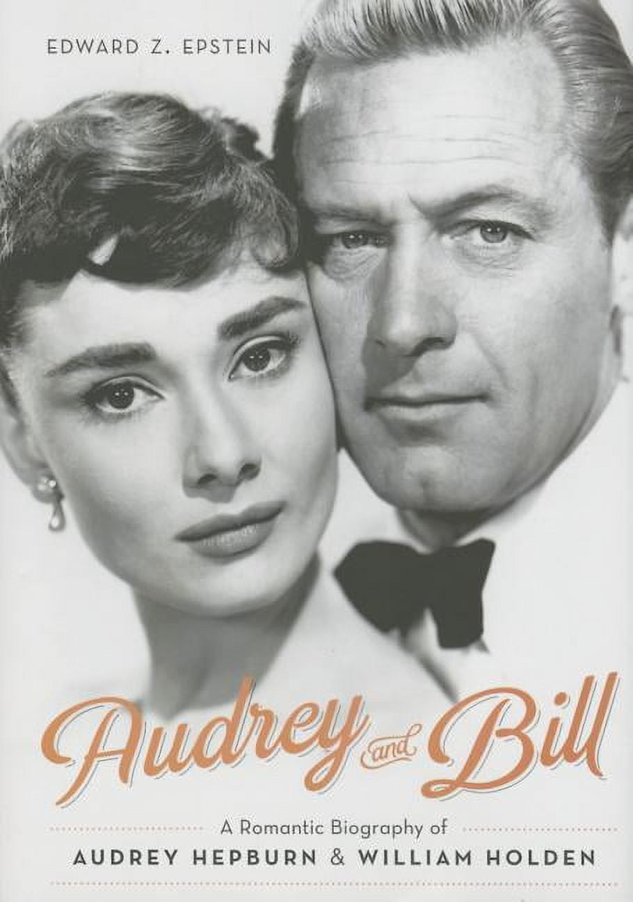 Audrey and Bill : A Romantic Biography of Audrey Hepburn and William Holden (Hardcover)