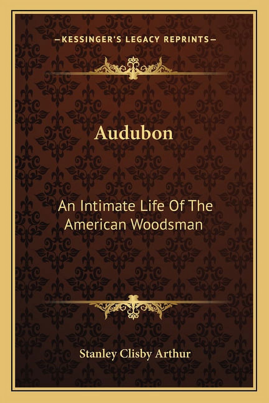 Audubon: An Intimate Life Of The American Woodsman (Paperback)