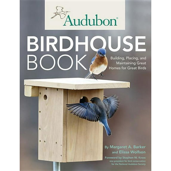 Audubon Birdhouse Book : Building, Placing, and Maintaining Great Homes for Great Birds (Paperback)