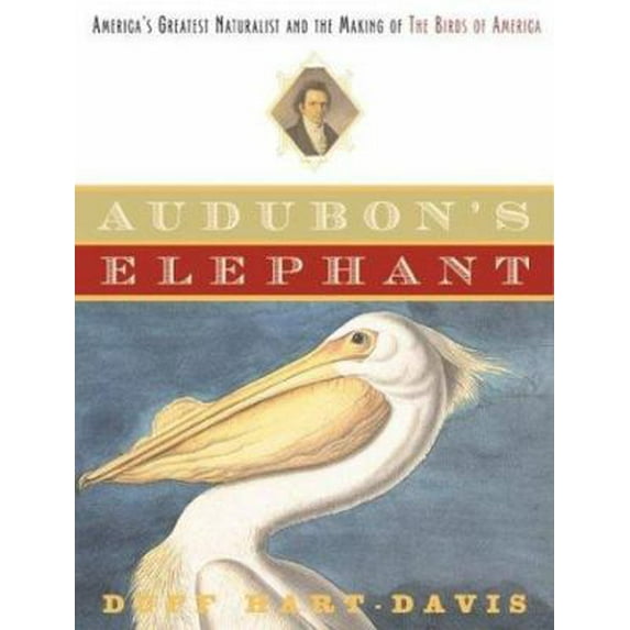 Pre-Owned Audubon's Elephant: America's Greatest Naturalist and the Making of The Birds of America (Hardcover) 0805075682 9780805075687