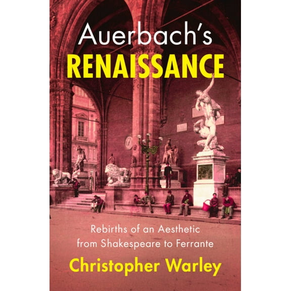 Auerbach's Renaissance: Rebirths of an Aesthetic from Shakespeare to Ferrante, (Hardcover)