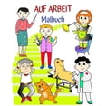 thumbnail image 1 of Auf Arbeit Malbuch: Buch, das Kindern hilft, auf spielerische Weise Berufe zu erlernen, (Paperback), 1 of 1