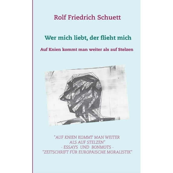 Auf Knien kommt man weiter als auf Stelzen : Wer mich liebt, der flieht mich (Paperback)