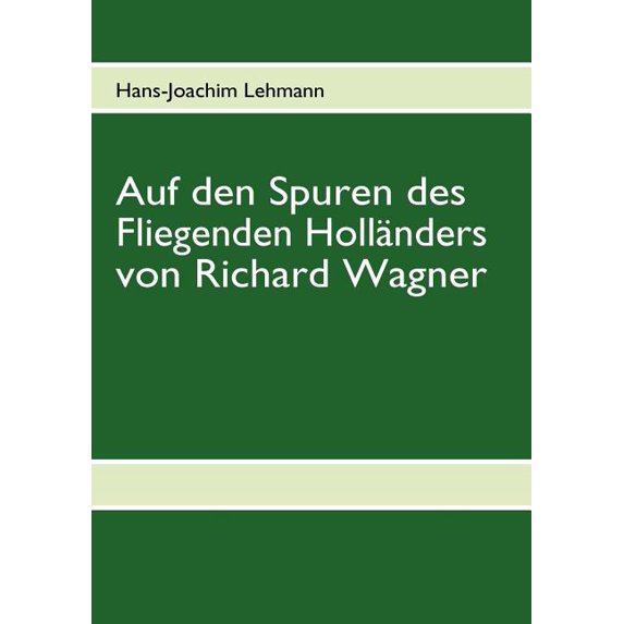 Auf den Spuren des Fliegenden Holländers von Richard Wagner, (Paperback)