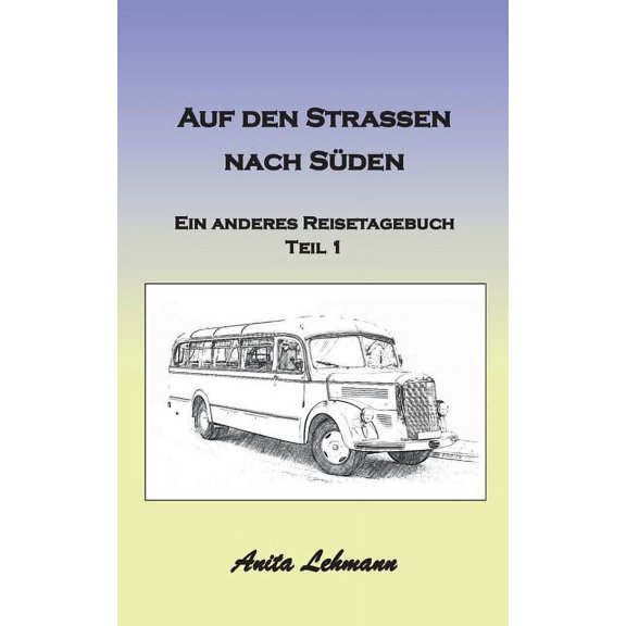 Auf den Strassen nach Sden: Ein anderes Reisetagebuch Teil 1, (Paperback)