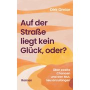 Auf der Stra e liegt kein Gl ck, oder?  ber zweite Chancen und den Mut, neu anzufangen Warmherzige Second Chance RomCo, Paperback