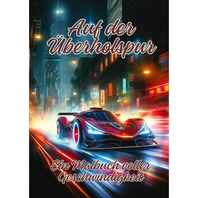 Auf der Überholspur Ein Malbuch voller Geschwindigkeit Ela ArtJoy