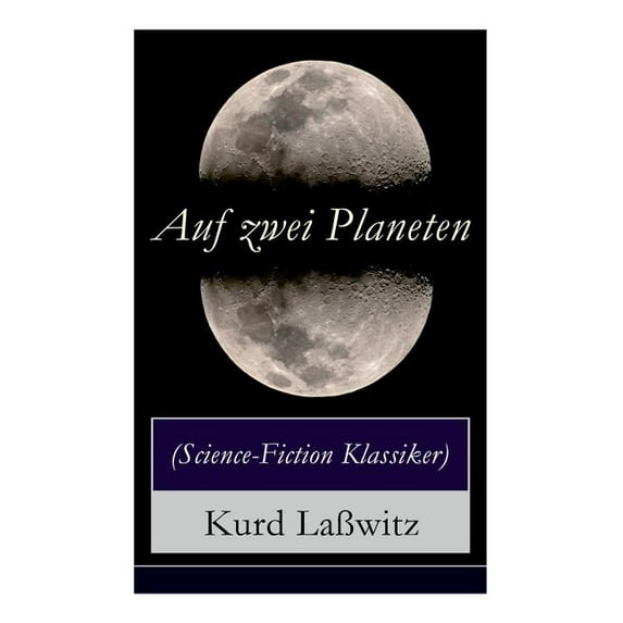 Auf Zwei Planeten (Science-Fiction Klassiker): Ein Utopischer Roman Aus Der Welt Von Morgen (Die Bewohner Des Mars + Die, (Paperback)