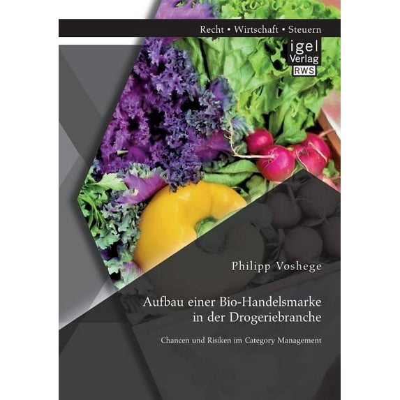 Aufbau einer Bio-Handelsmarke in der Drogeriebranche. Chancen und Risiken im Category Management (Paperback)