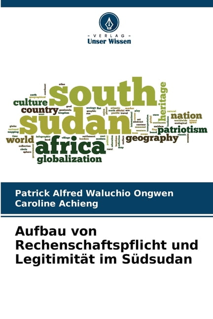 Aufbau von Rechenschaftspflicht und Legitimität im Südsudan, (Paperback)