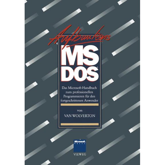 Aufbaukurs Ms-DOS: Das Microsoft-Handbuch Zum Professionellen Programmieren Fr Den Fortgeschrittenen Anwender, (Paperback)