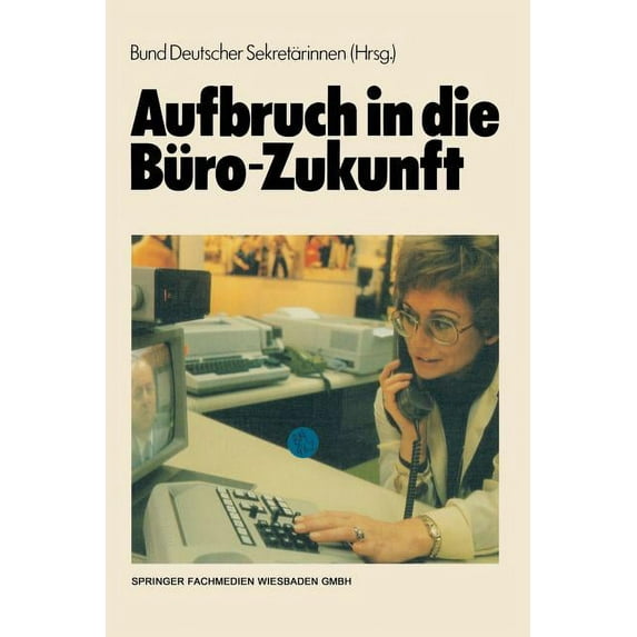 Aufbruch in Die Büro-Zukunft: Sonderausgabe Der Zeitschrift Sekretariat, (Paperback)