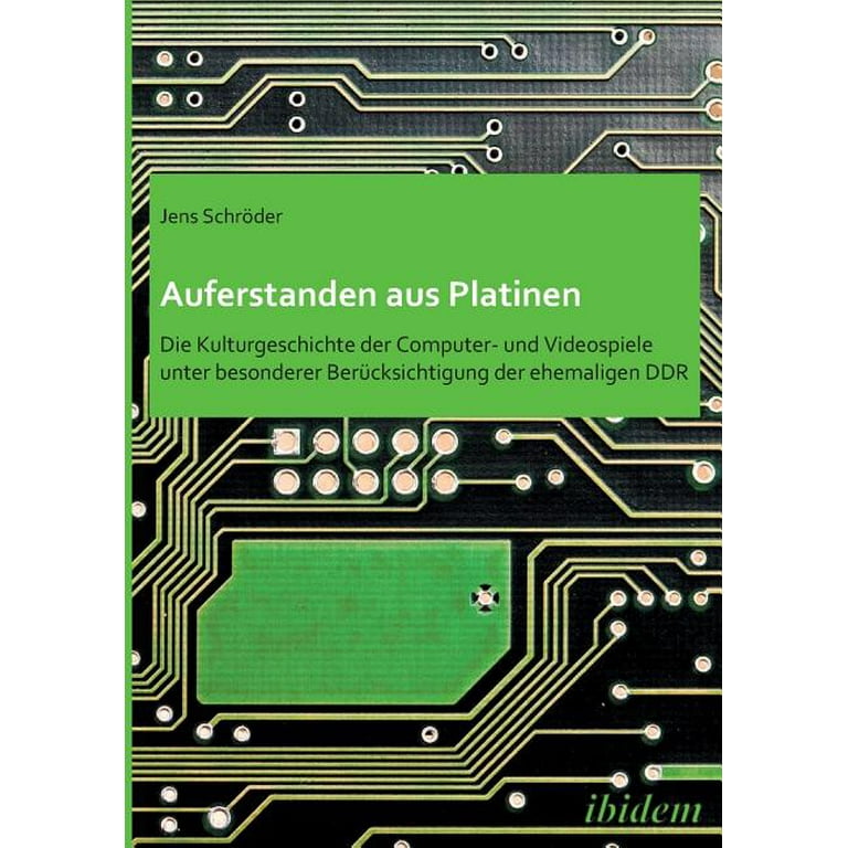 Auferstanden aus Platinen : Die Kulturgeschichte der Computer- und  Videospiele unter besonderer Berücksichtigung der ehemaligen DDR.  (Paperback) 