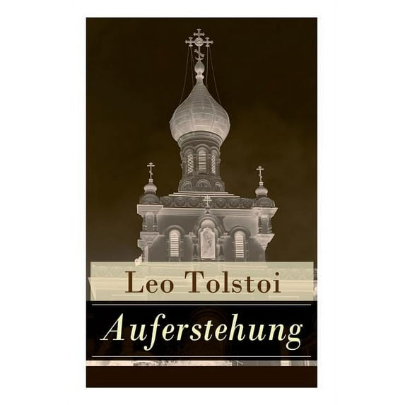 Auferstehung: Der letzte Roman von Lew Tolstoi über die Ungerechtigkeit der menschengemachten Gesetze und die Heuchelei , (Paperback)
