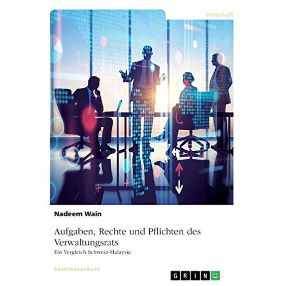 Aufgaben, Rechte und Pflichten des Verwaltungsrats. Ein Vergleich Schweiz-Malaysia German Edition Paperback 3346029867 9783346029867 Nadeem Wain