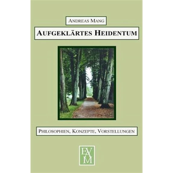 Aufgekl?rtes Heidentum : Philosophien, Konzepte, Vorstellungen