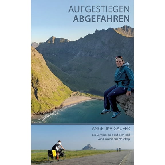 Aufgestiegen Abgefahren: Ein Sommer solo auf dem Rad von Faro bis ans Nordkap, (Paperback)