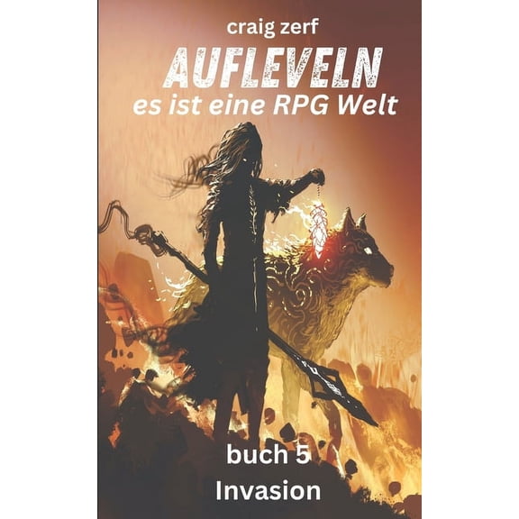 Aufleveln - Es Ist Eine Rpg-Welt Aufleveln - es ist eine RPG Welt buch 5 Invasion: Ein Erd-Apokalypse-Systemintegrations-LitRPG-Abenteuerroman, Book 5, (Paperback)