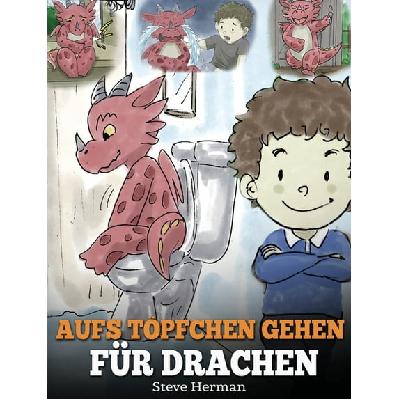 My Dragon Books Deutsch Aufs Töpfchen gehen für Drachen: (Potty Train Your Dragon) Eine süße Kindergeschichte die das Lernen vom "Aufs Töpfchen , Book 1, (Hardcover)