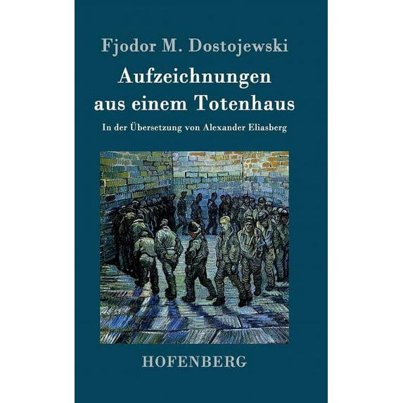 Aufzeichnungen aus einem Totenhaus: In der Übersetzung von Alexander Eliasberg (Hardcover)